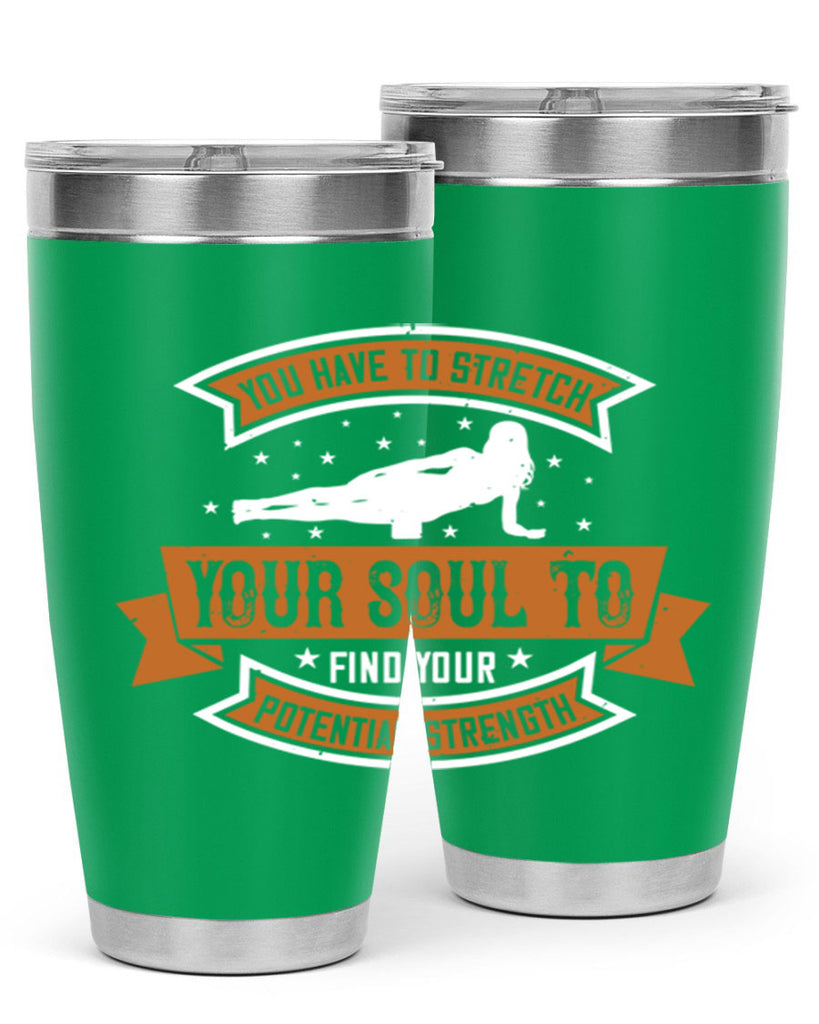 you have to stretch your soul to find your potential strength 2#- yoga- Tumbler