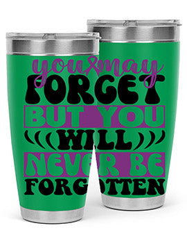 you may forget but you will never be forgotten 222#- alzheimers- Tumbler