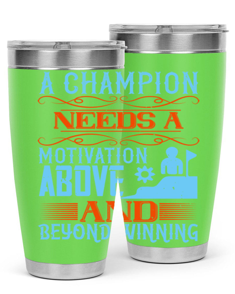 A champion needs a motivation above and beyond winning Style 39#- coaching- tumbler