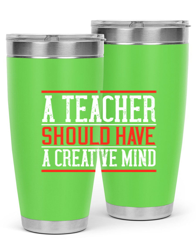 A teacher should have a creative mind Style 109#- teacher- tumbler
