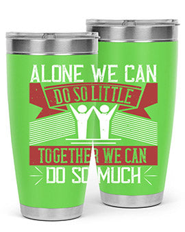 Alone we can do so little together we can do so much Style 37#- volunteer- Tumbler