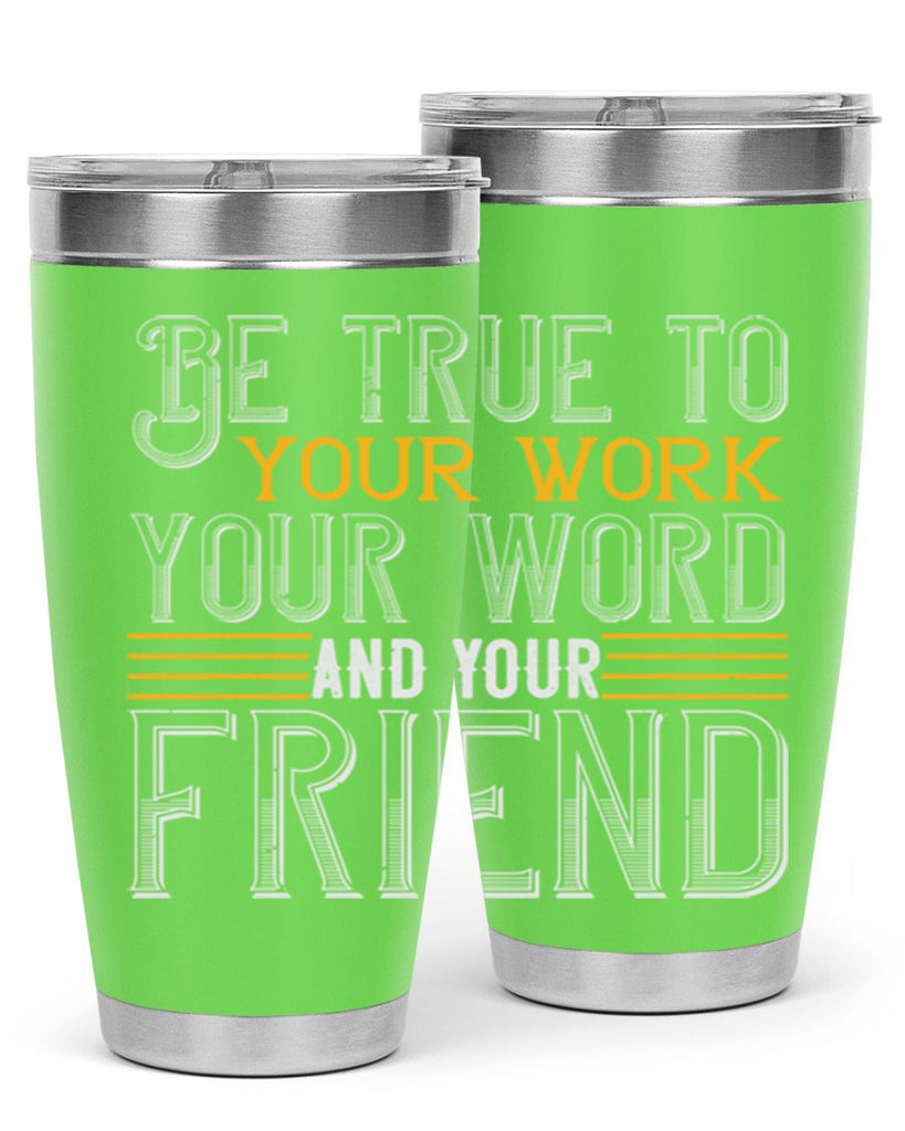 Be true to your work your word and your friend Style 143#- St Patricks Day- Tumbler