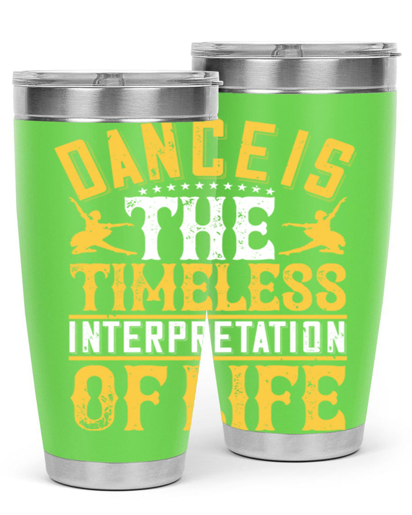 Dance is the timeless interpretation of life 5#- dance- Tumbler