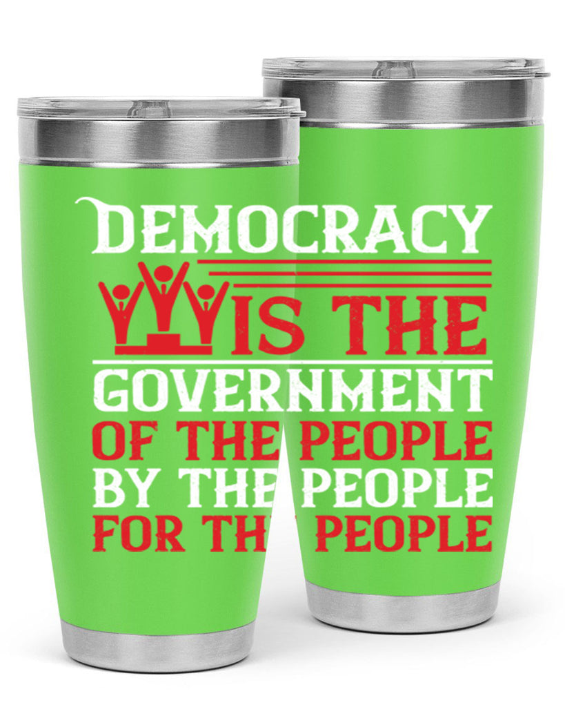 Democracy is the government of the people by the people for the people Style 88#- Fourt Of July- Tumbler