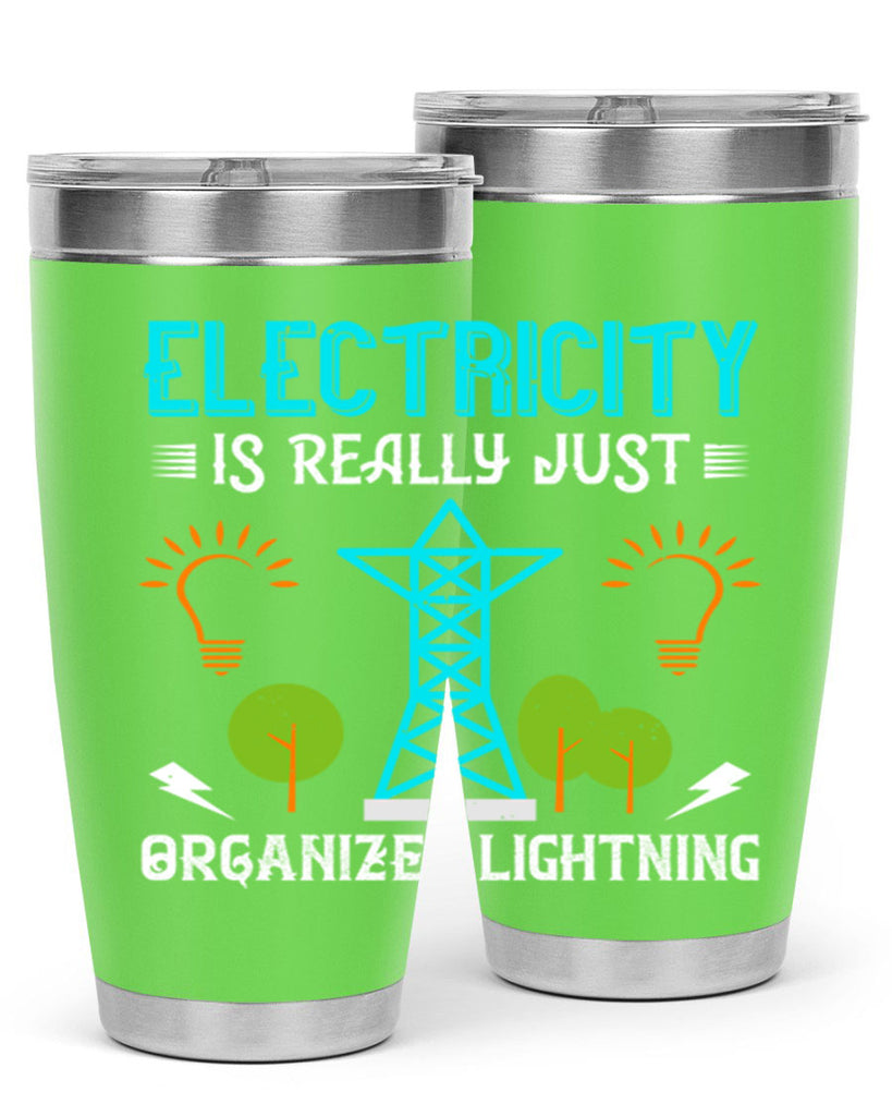Electricity is really just organized lightning Style 46#- electrician- tumbler