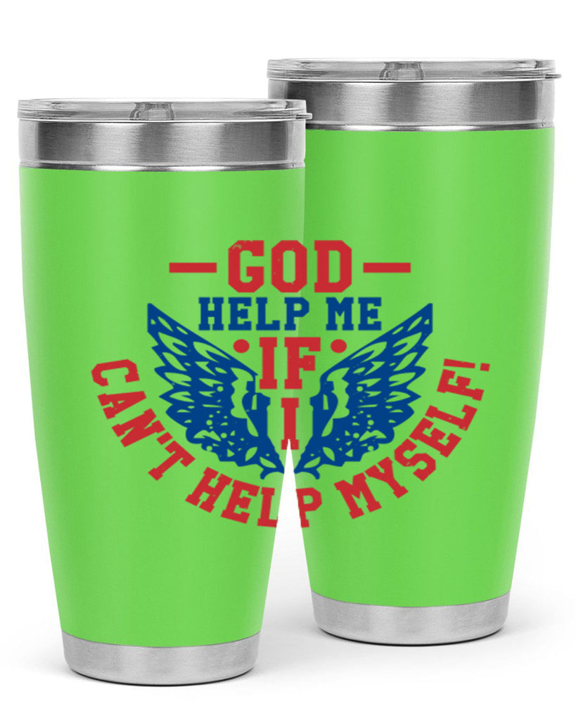 God help me if i cant help myself Style 12#- Fourt Of July- Tumbler