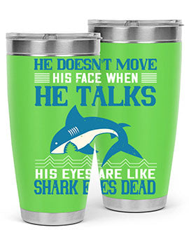 He doesnt move his face when he talks His eyes are like shark eyes Dead Style 88#- shark  fish- Tumbler