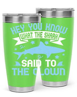 Hey You know what the shark said to the clown Style 86#- shark  fish- Tumbler