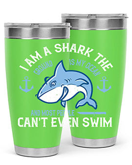 I am a shark the ground is my ocean and most people cant even swim Style 84#- shark  fish- Tumbler