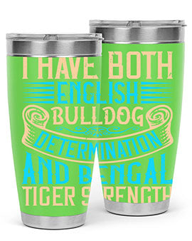 I have both English bulldog determination and Bengal tiger strength Style 42#- dog- Tumbler