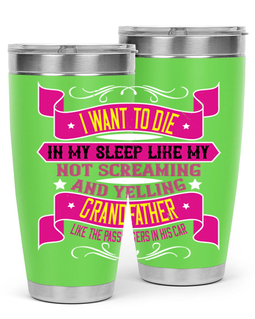 I want to die in my sleep like my grandfather 89#- grandpa - papa- Tumbler