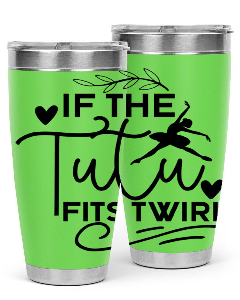 If the Tutu Fits Twirl 49#- ballet- Tumbler