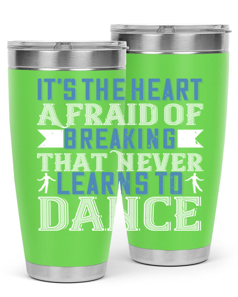 It’s the heart afraid of breaking that never learns to dance 21#- dance- Tumbler