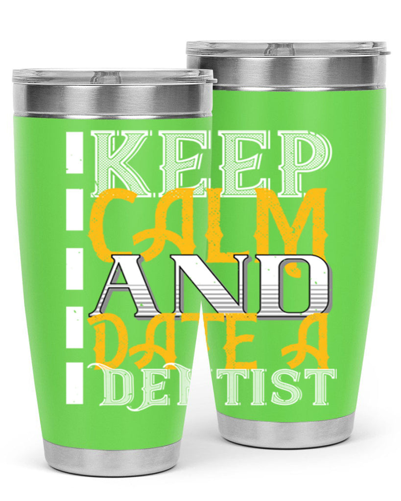 Keep calm and date a dentist Style 29#- dentist- tumbler