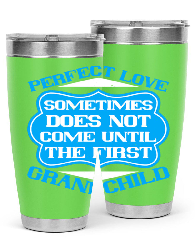 Perfect love sometimes does not come until the first grandchild 53#- grandma - nana- Tumbler