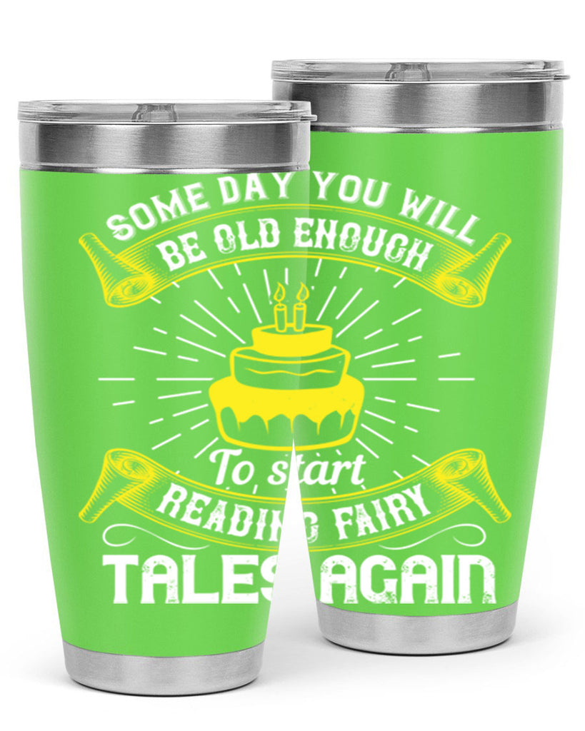 Some day you will be old enough to start reading fairy tales again Style 43#- birthday- tumbler