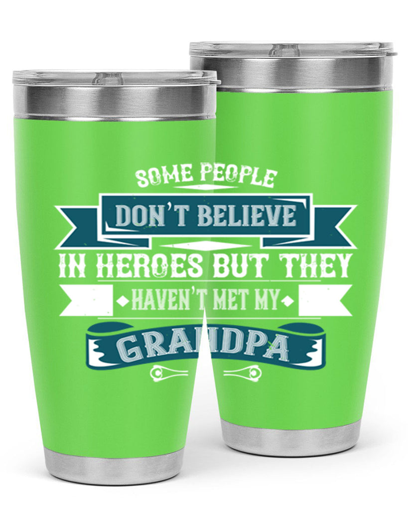Some people don’t believe in HEROES but they haven’t met my Grandpa 67#- grandpa - papa- Tumbler