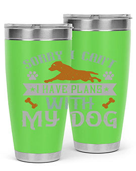 Sorry I Cant I Have Plans With My Dog Style 147#- dog- Tumbler
