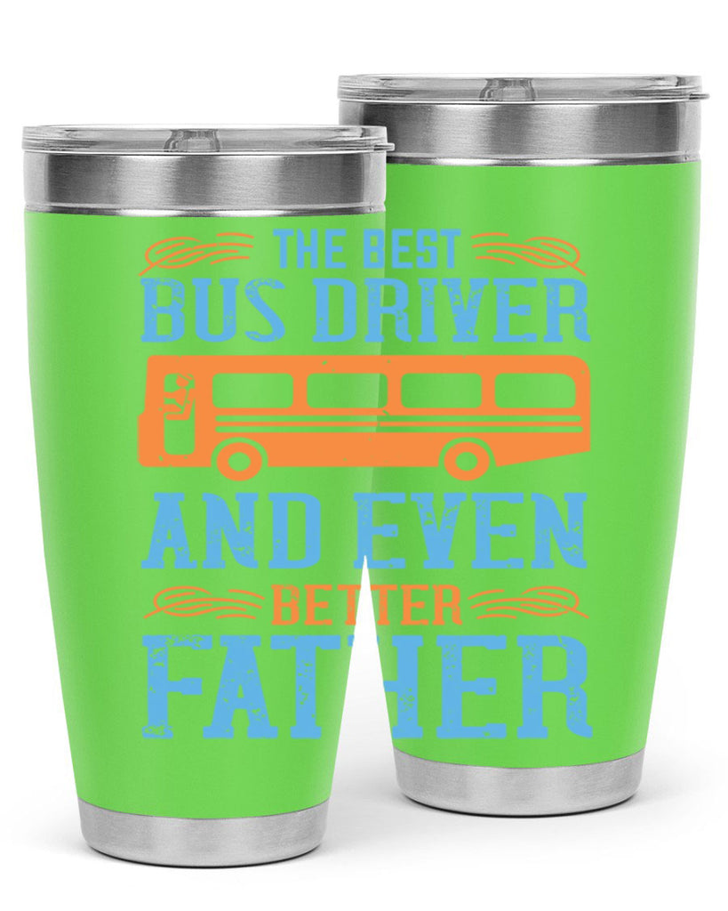 THE BEST BUS DRIVER AND EVEN BETTER FATHER Style 13#- bus driver- tumbler