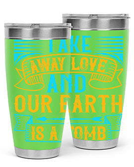 Take away love and our earth is a tomb Style 23#- dog- Tumbler