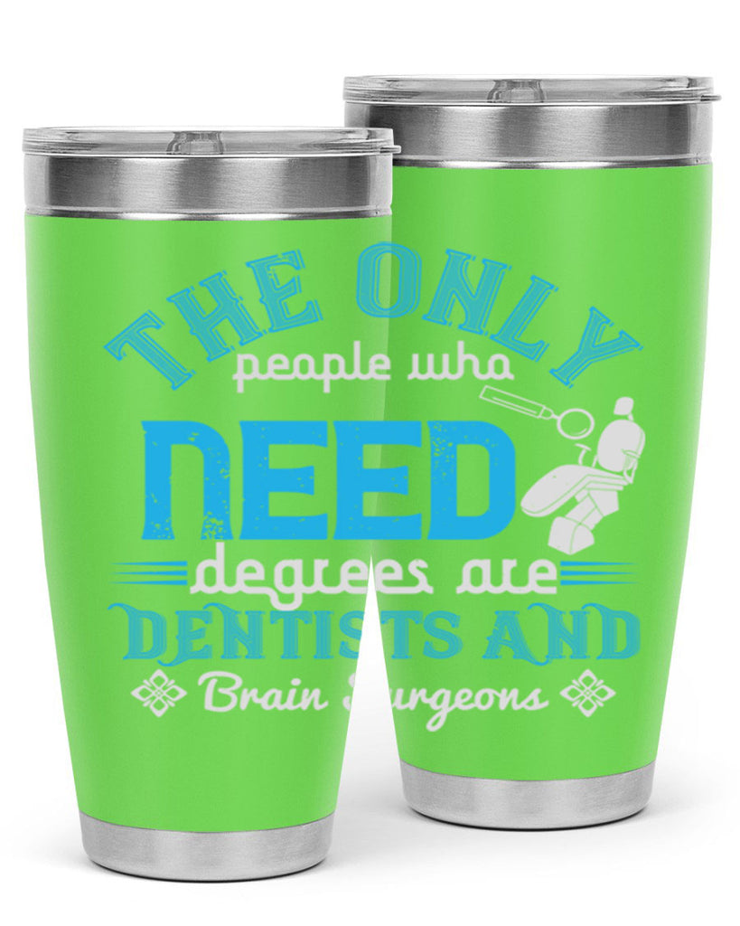 The only peple who need Style 14#- dentist- tumbler