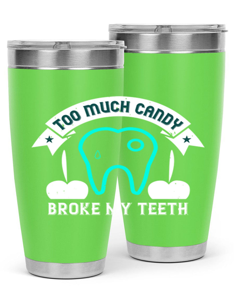 Too much candy broke my teeth Style 12#- dentist- tumbler