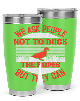 We ask people not to duck the ropes but they can Style 11#- duck- Tumbler