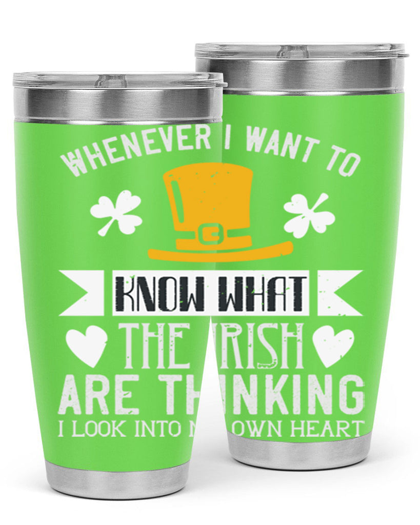 Whenever I want to know what the Irish are thinking I look into my own heart Style 5#- St Patricks Day- Tumbler