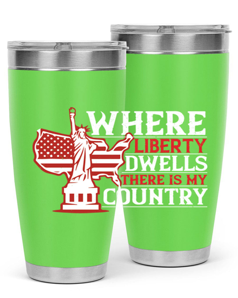 Where liberty dwells there is my country Style 199#- Fourt Of July- Tumbler