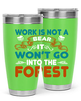 Work is not a bear, it won’t go into the forest 79#- Bears- Tumbler