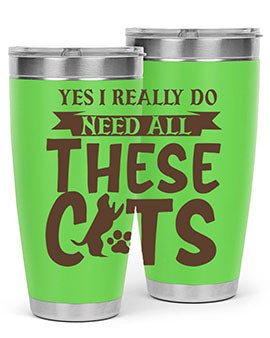 Yes I Really Do Need All These Cats Style 25#- cat- Tumbler