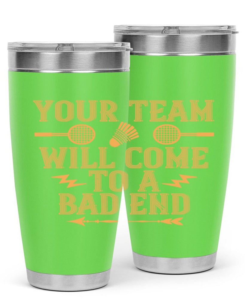 Your team will come to a bad end 1752#- badminton- Tumbler