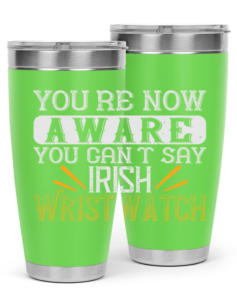 Youre now aware you cant say Irish Wristwatch Style 4#- St Patricks Day- Tumbler