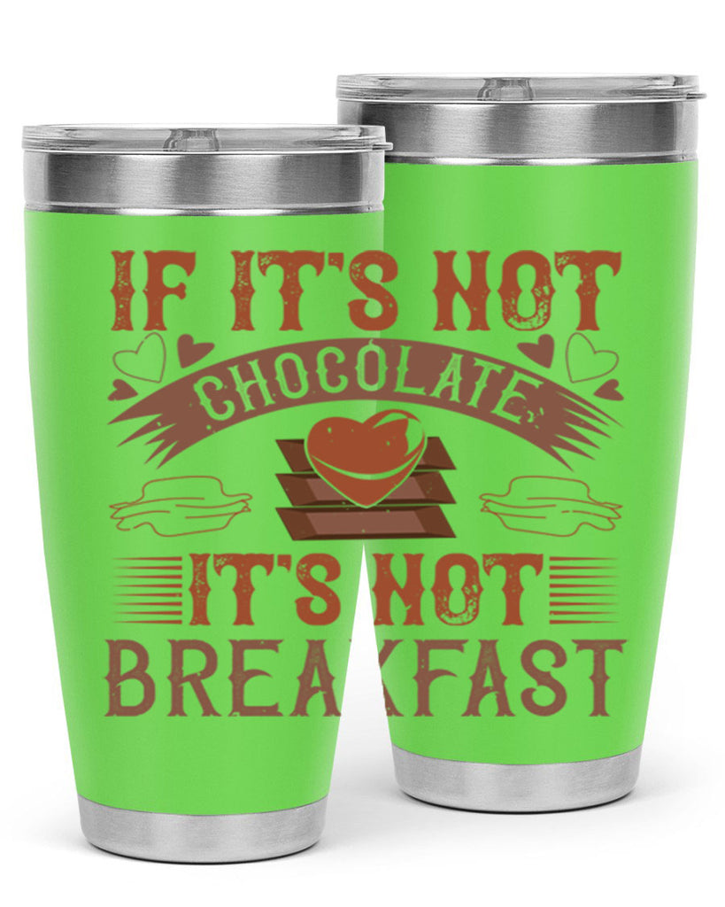 “if its not chocolate its not breakfast 7#- chocolate- Tumbler