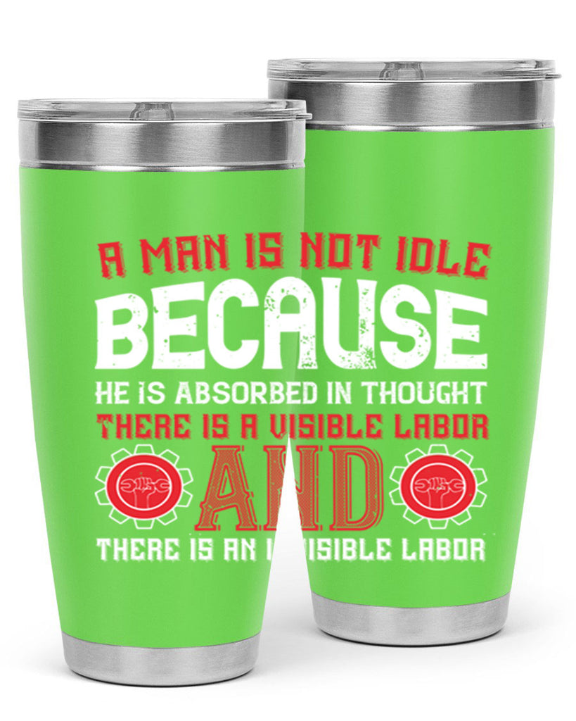 a man is not idle because he is absorbed in thought there is a visible labor invisible labor 48#- labor day- Tumbler