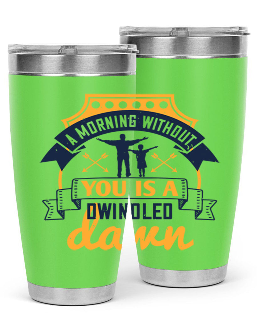 a morning without you is 263#- fathers day- Tumbler
