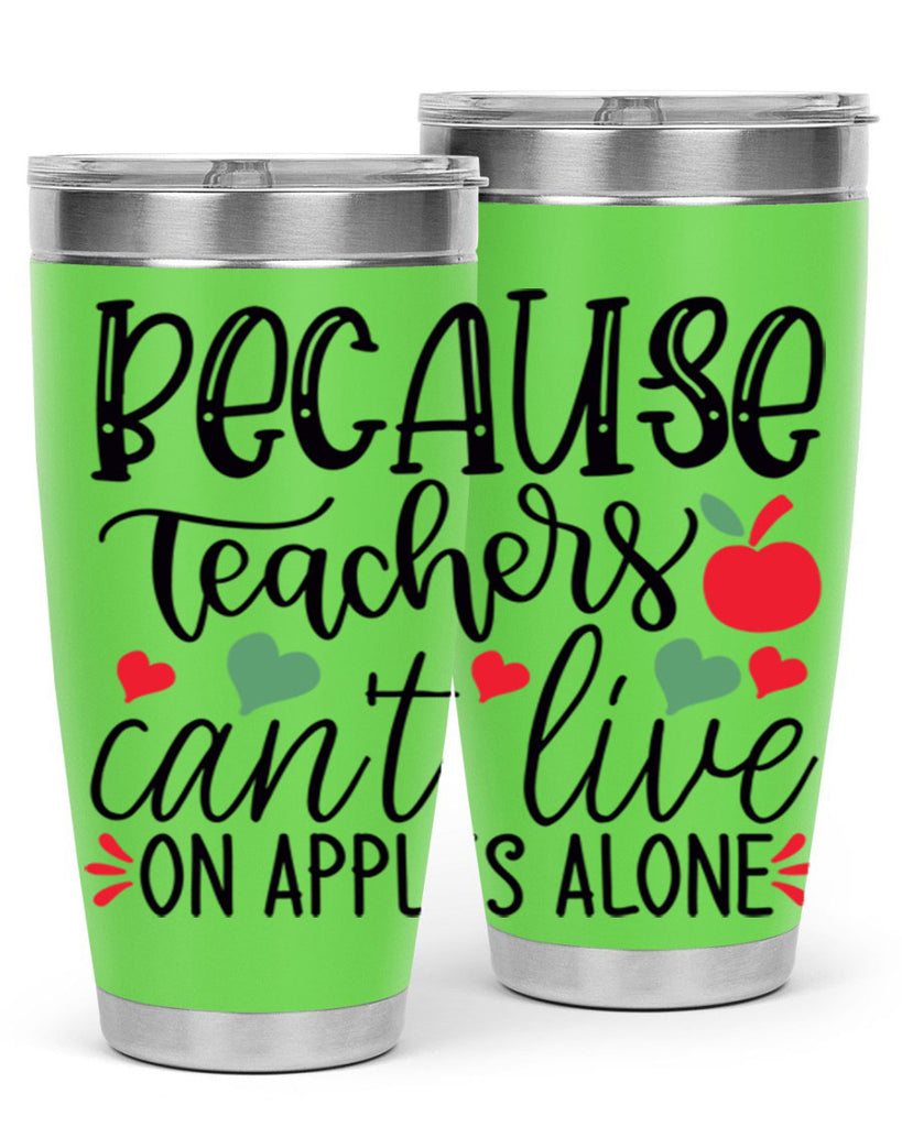 because teachers cant live on apples alone Style 120#- teacher- tumbler