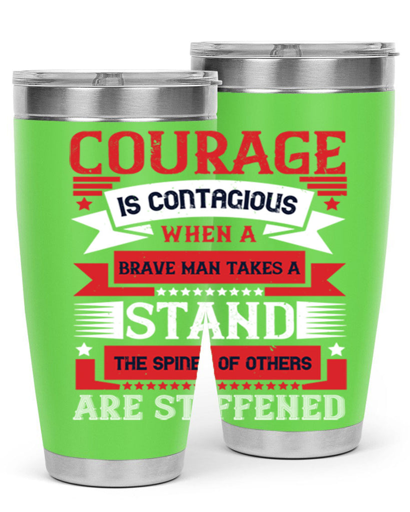 courage is contagious when a brave man takes a stand the spines of others are stiffened 66#- Veterns Day- Tumbler