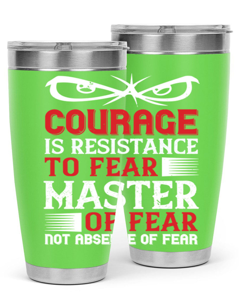 courage is resistance to fear mastery of fear—not absence of fear 64#- Veterns Day- Tumbler