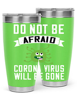 do not be afraid corona virus will be gone Style 56#- corona virus- Tumbler