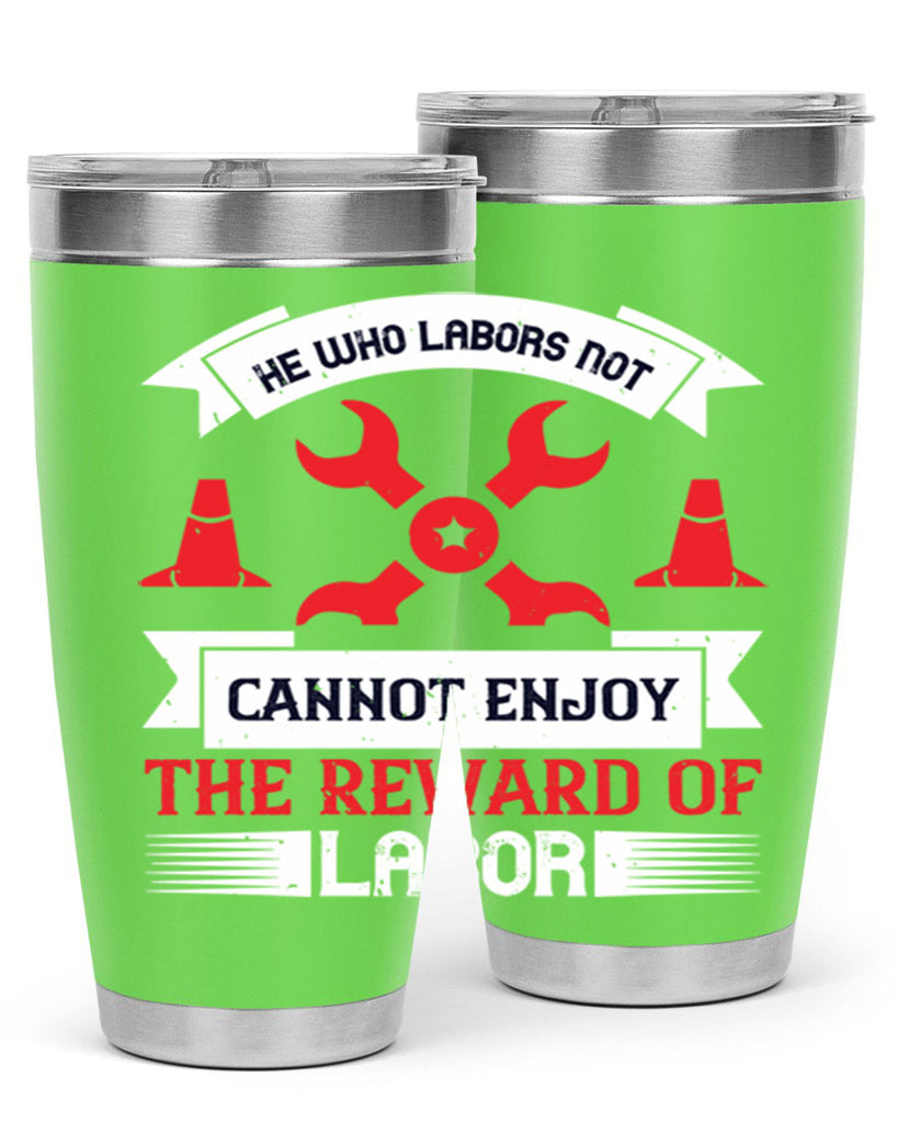 he who labors not cannot enjoy the reward of labor 38#- labor day- Tumbler