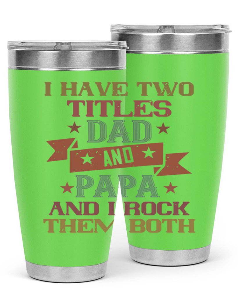 i have two titles dad and papa and i rock 40#- grandpa - papa- Tumbler