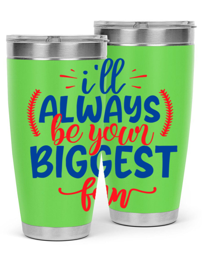 ill always be your biggest fan 2073#- baseball- Tumbler