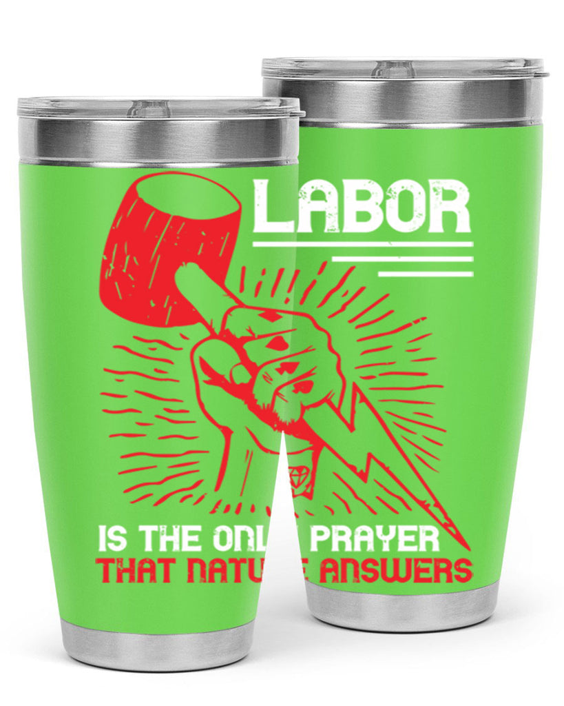 labor is the only prayer that nature answers 30#- labor day- Tumbler