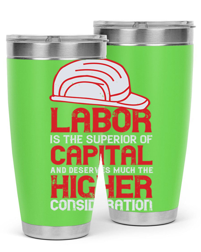 labor is the superior of capital and deserves much the higher consideration 27#- labor day- Tumbler