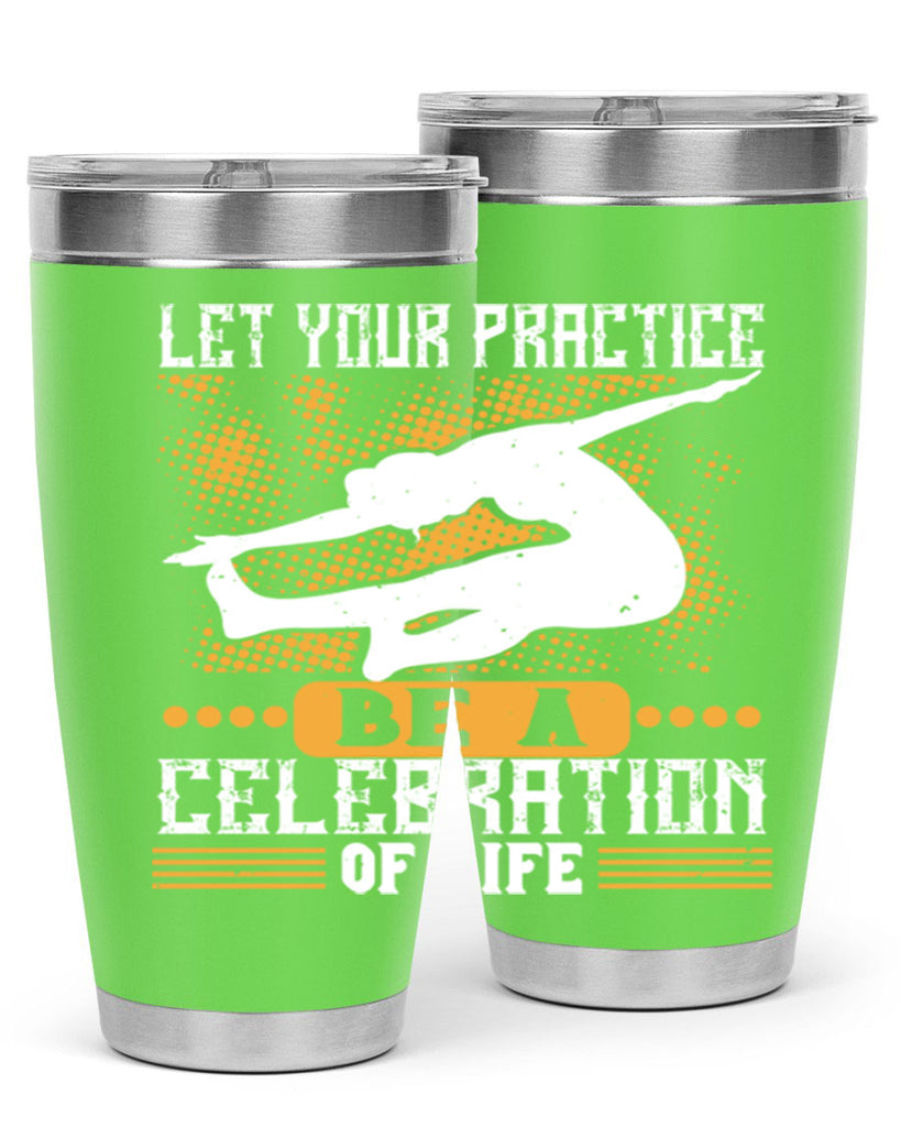 let your practice be a celebration of life 80#- yoga- Tumbler