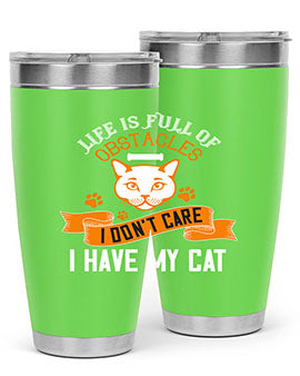 life is full of obstacles idont care ihave my cat Style 66#- cat- Tumbler