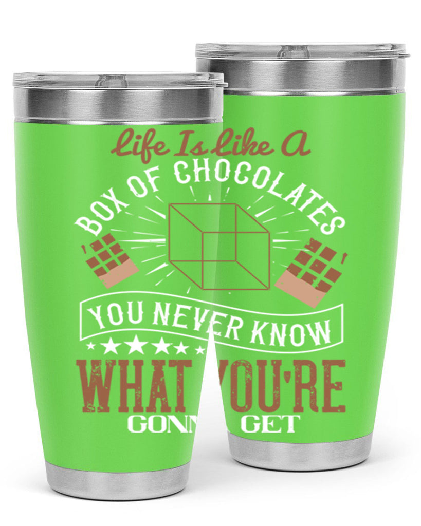 life is like a box of chocolates you never know what youre gonna get 25#- chocolate- Tumbler