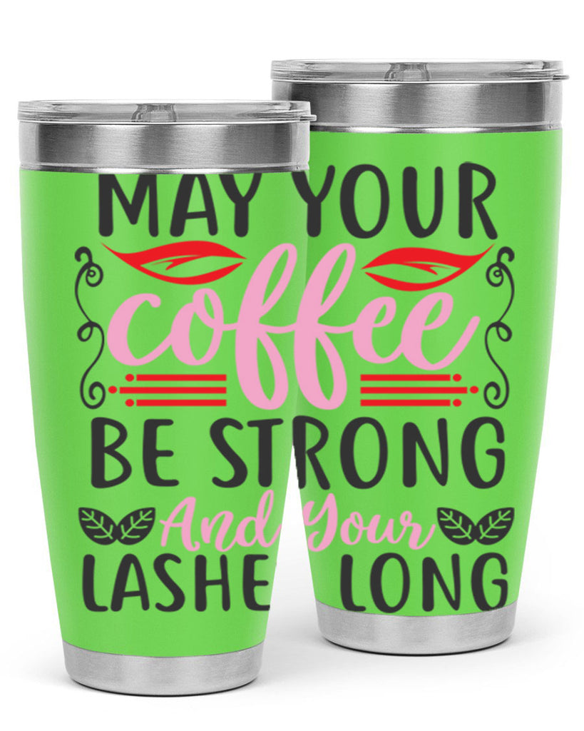 may your coffee be strong and your lashes long Style 151#- make up- Tumbler