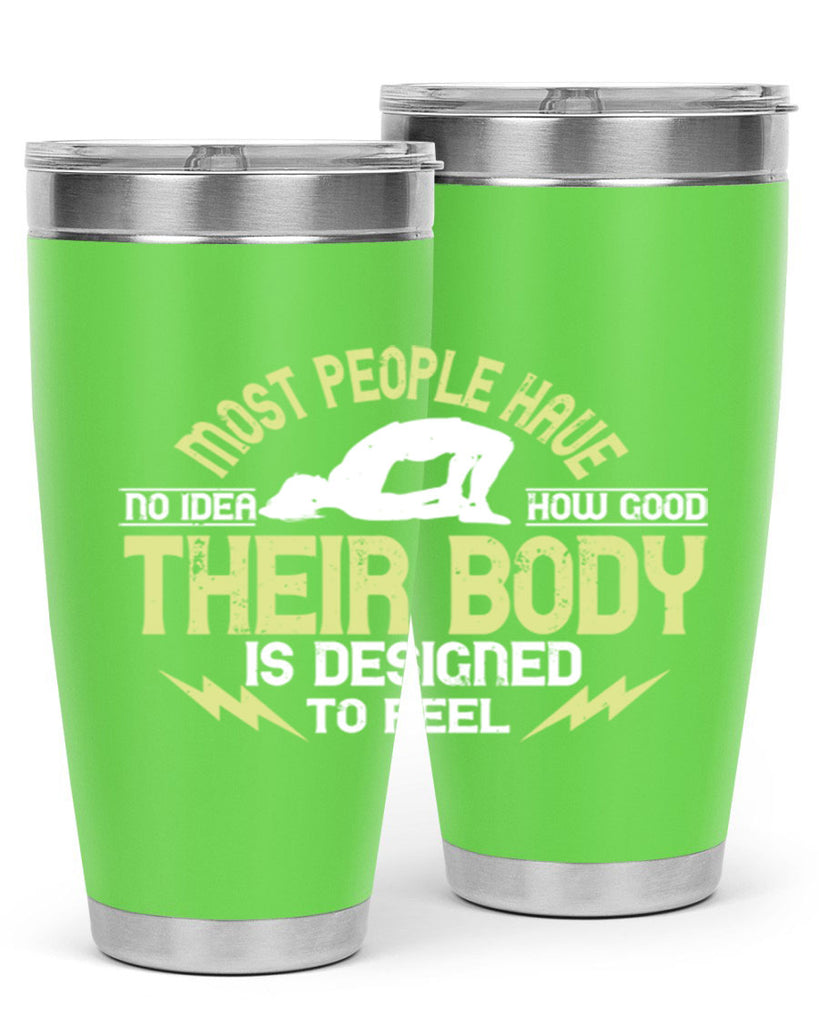 most people have no idea how good their body is designed to feel 68#- yoga- Tumbler